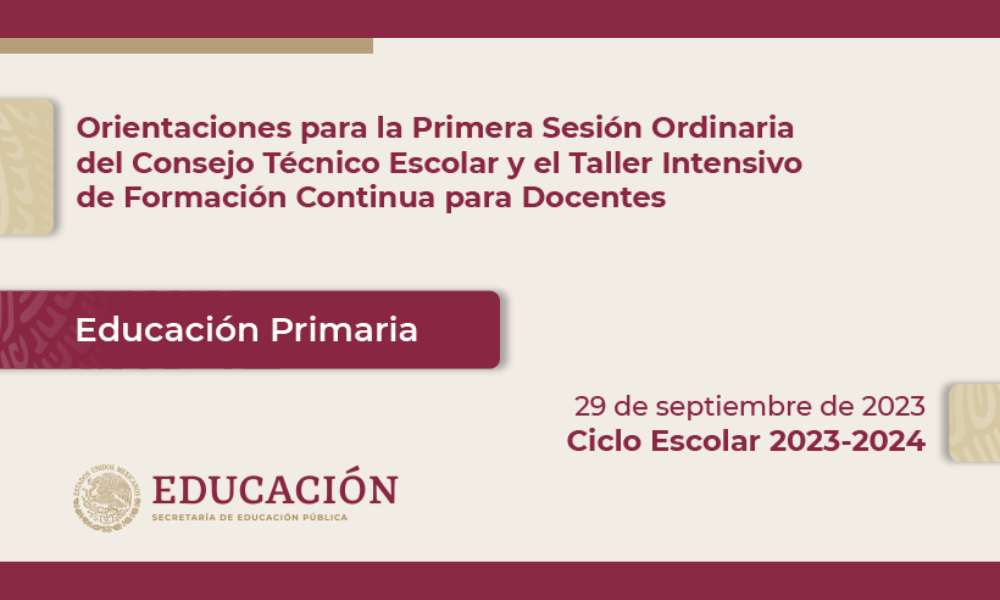 Orientaciones para la Primera Sesión Ordinaria del Consejo Técnico Escolar (CTE) 2023-2024